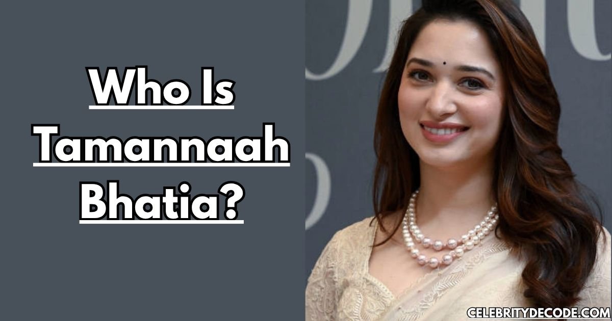 Who Is Tamannaah Bhatia?