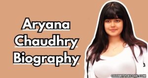 Aryana Chaudhry Age, Biography, Family, Education, Career & More