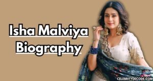 Isha Malviya Biography: Age, Height, Net Worth, Boyfriend, Family & More 