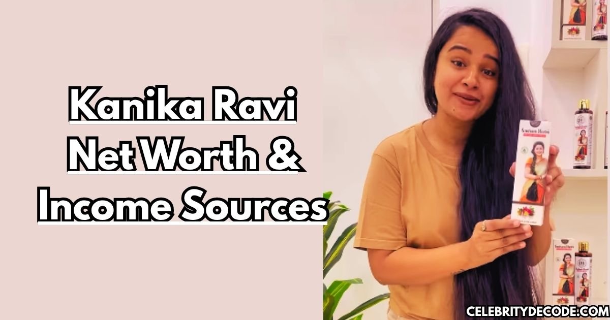 Kanika Ravi Net Worth & Income Sources