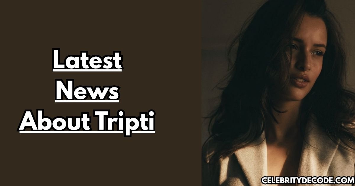 Latest News About Tripti