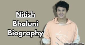 Nitish Bhaluni: Biography, Net Worth, Girlfriend, Age, Career, Family & More