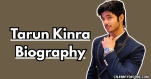 Tarun Kinra Biography: Age, Height, Net Worth, Family, Girlfriend & More 