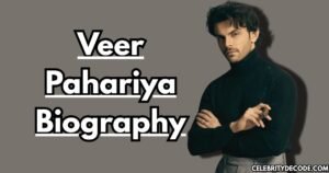 Veer Pahariya Biography: Age, Net Worth, Family, Career & Life Story 