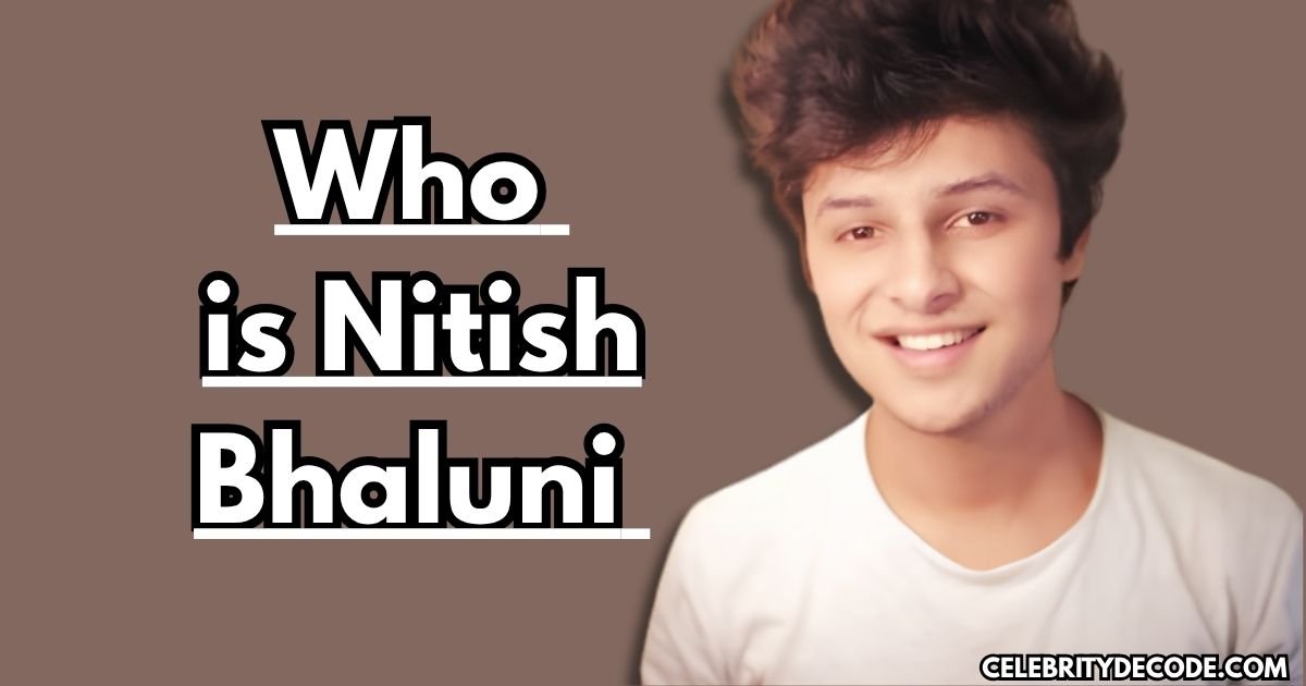 Who is Nitish Bhaluni?