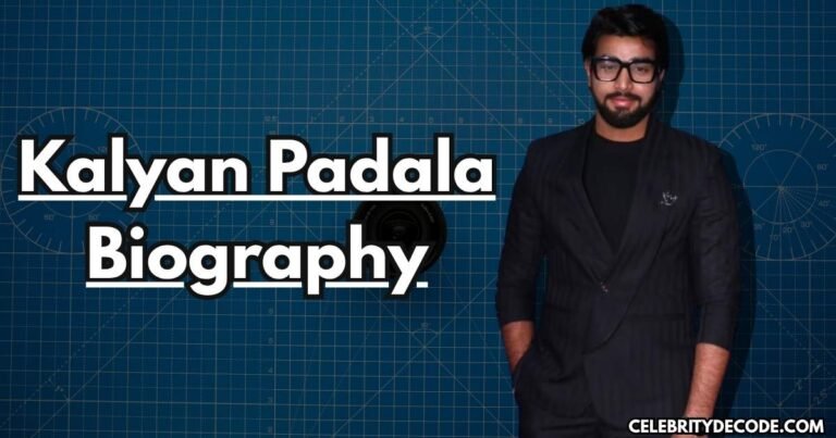Kalyan Padala Age, Biography, Height, Wife, Family, Net Worth, Career & More