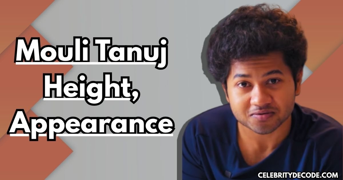 Mouli Tanuj Height and Physical Appearance