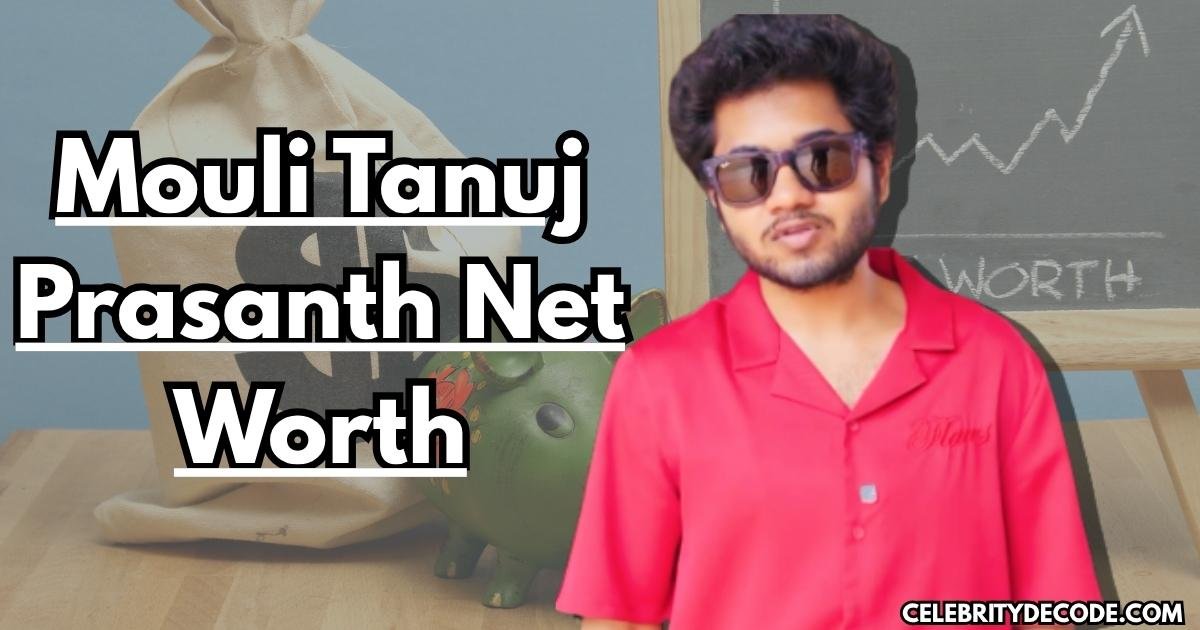 Mouli Tanuj Prasanth Net Worth