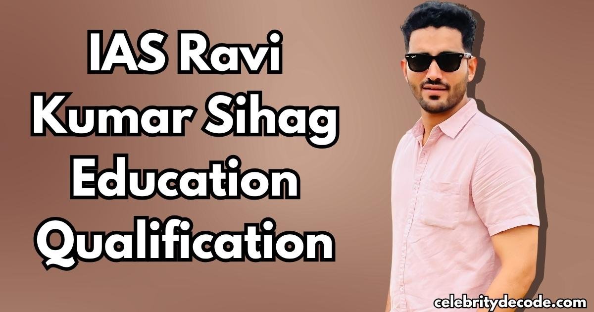 IAS Ravi Kumar Sihag Education Qualification