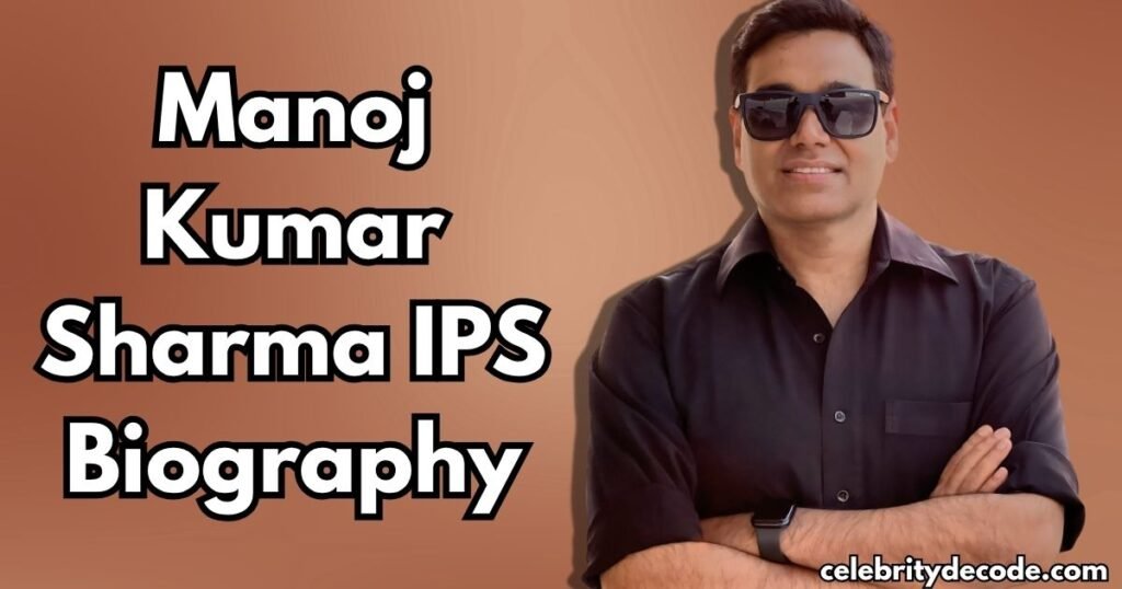 Manoj Kumar Sharma IPS Biography: Age, Education, Wife, Career & More