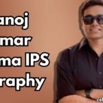 Manoj Kumar Sharma IPS Biography: Age, Education, Wife, Career & More