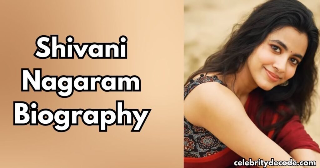 Shivani Nagaram Age, Biography, Height, Movies, Family, Career & More