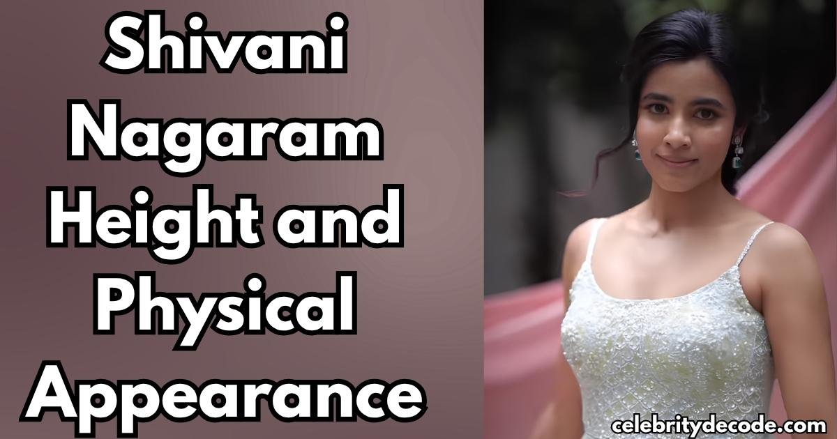 Shivani Nagaram Height and Physical Appearance