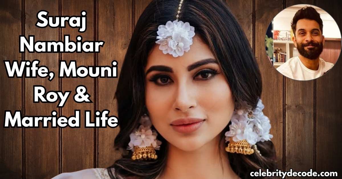 Suraj Nambiar Wife, Mouni Roy & Married Life