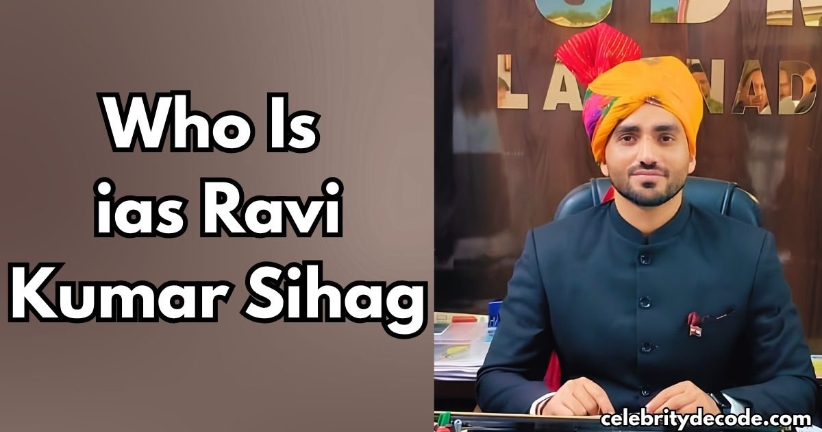 Who Is IAS Ravi Kumar Sihag?