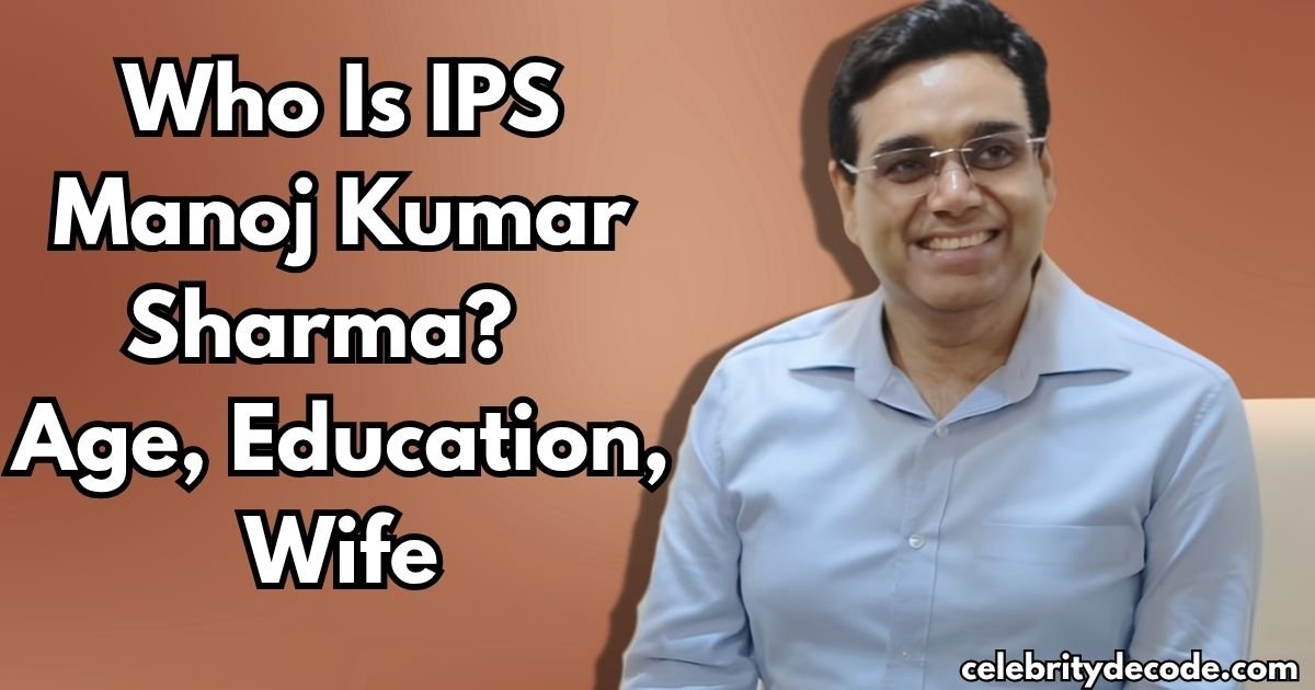 Who Is Manoj Kumar Sharma IPS?